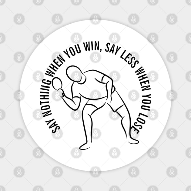 SAY NOTHING WHEN YOU WIN, SAY LESS WHEN YOU LOSE Magnet by Cool Dude Store